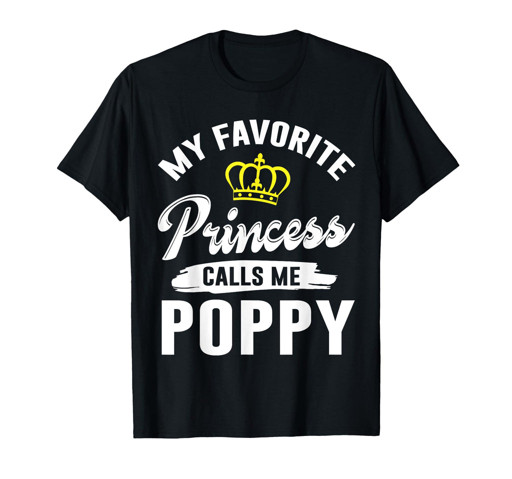 My Favorite Princess Calls Me Poppy T-Shirt - Fun Novelty Design Men Women - T-Shirt, Sweatshirt, Hoodie