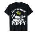 My Favorite Princess Calls Me Poppy T-Shirt - Fun Novelty Design Men Women - T-Shirt, Sweatshirt, Hoodie