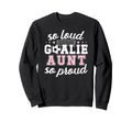 Soccer Goalie Aunt So Loud Soccer Sweatshirt - Streetwear Style for Adults - T-Shirt, Sweatshirt, Hoodie