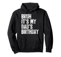 Grunge Bruh Its My Dads Birthday Funny Hoodie - Streetwear Style Unisex - T-Shirt, Sweatshirt, Hoodie