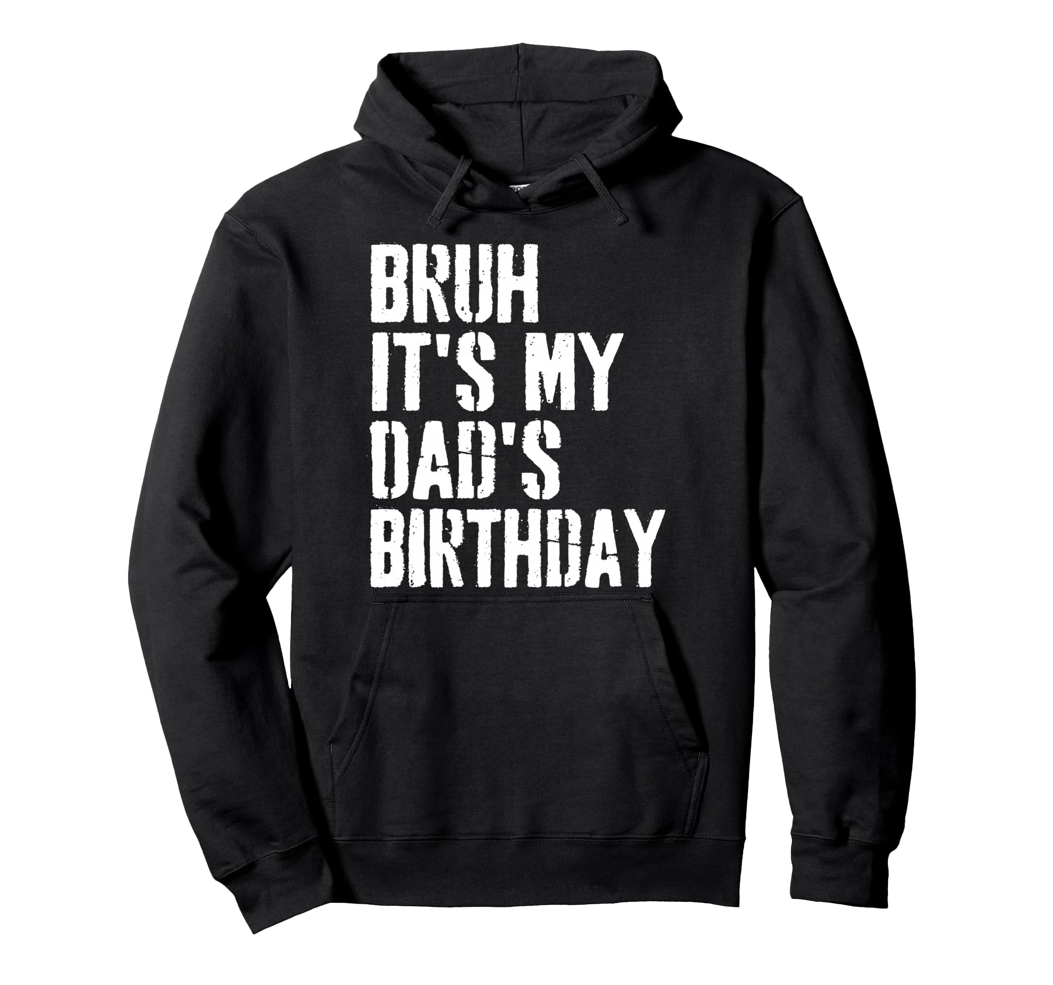 Grunge Bruh Its My Dads Birthday Funny Hoodie - Streetwear Style Unisex - T-Shirt, Sweatshirt, Hoodie