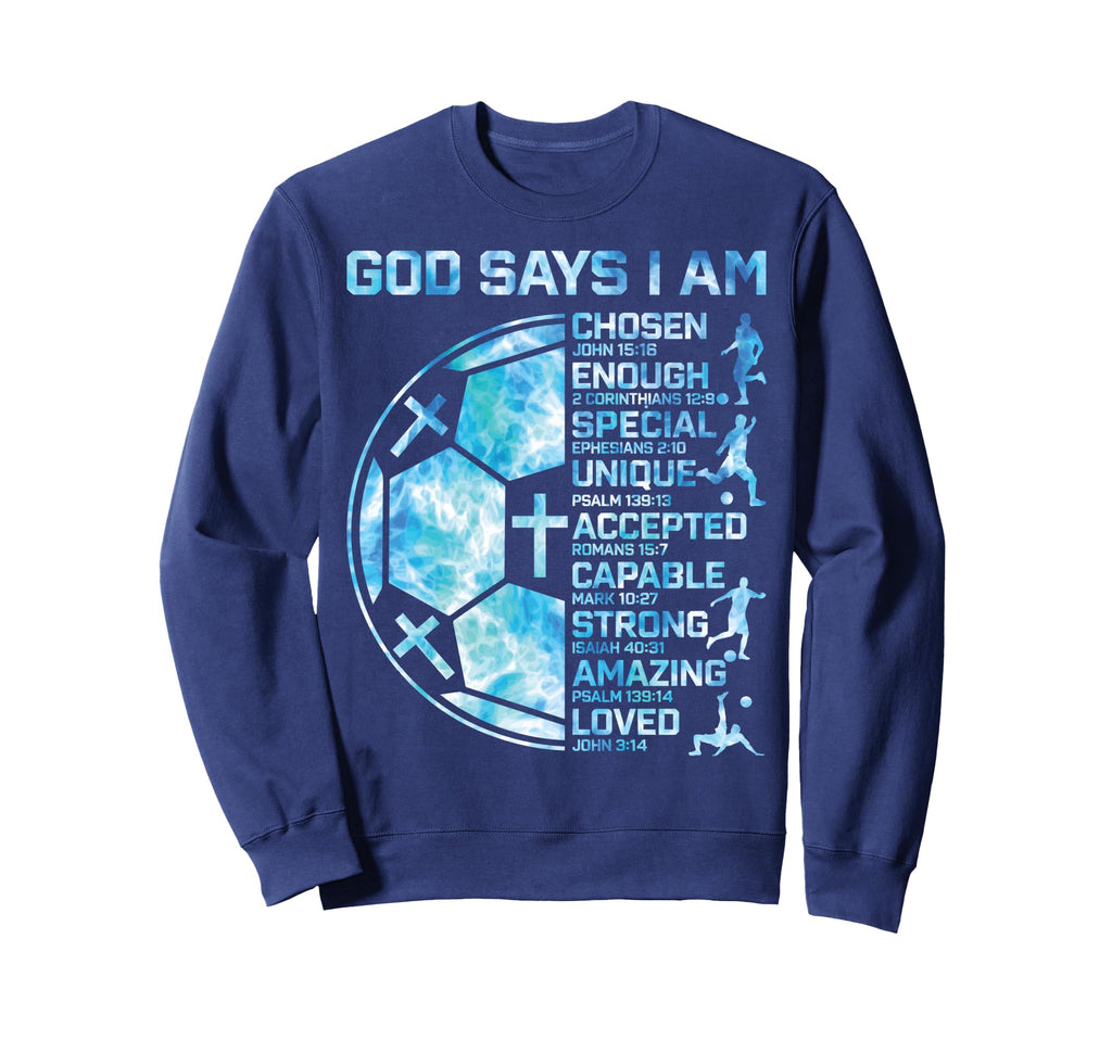Christian Soccer God Says I Am Sweatshirt - Streetwear Style Unisex - T-Shirt, Sweatshirt, Hoodie