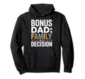 Bonus Dad Step Parent Family Stepdad Hoodie - Custom Art Print Men Women - T-Shirt, Sweatshirt, Hoodie
