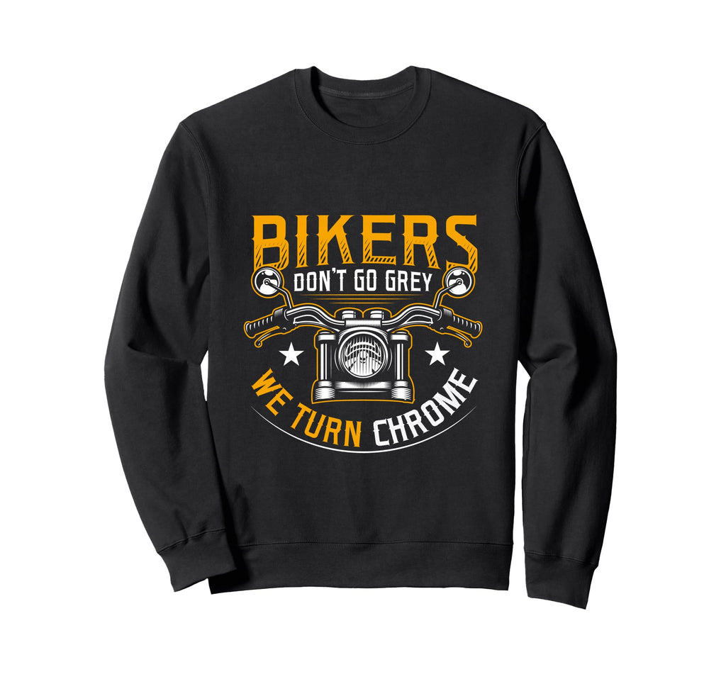Bikers Dont Go Grey We Turn Chrome Sweatshirt - Novelty Apparel for Adults - T-Shirt, Sweatshirt, Hoodie