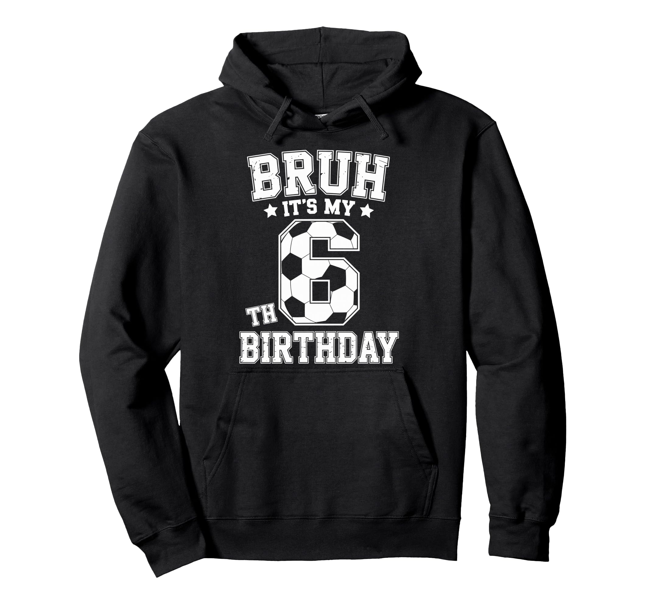 Bruh Its My 6Th Birthday Bday Soccer Hoodie - Streetwear Style for Adults - T-Shirt, Sweatshirt, Hoodie