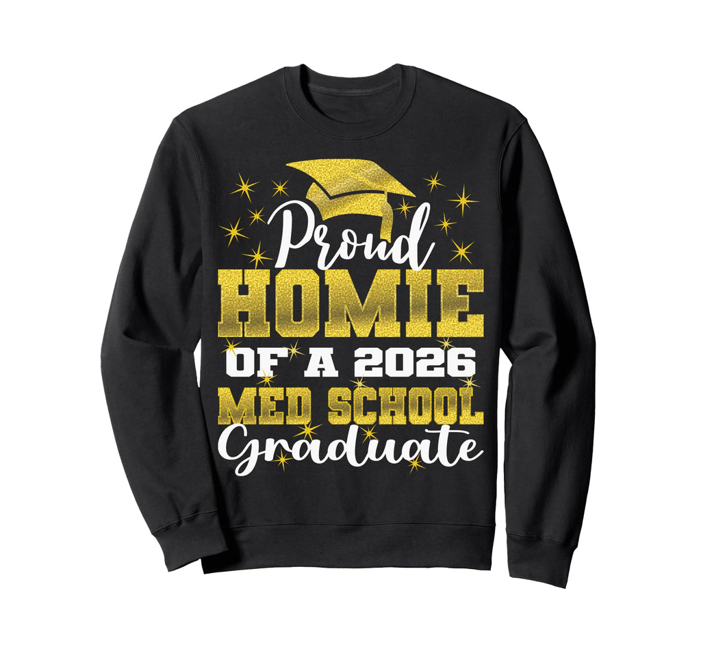 Proud Homie 2026 Class Med School Sweatshirt - Novelty Apparel Men Women - T-Shirt, Sweatshirt, Hoodie