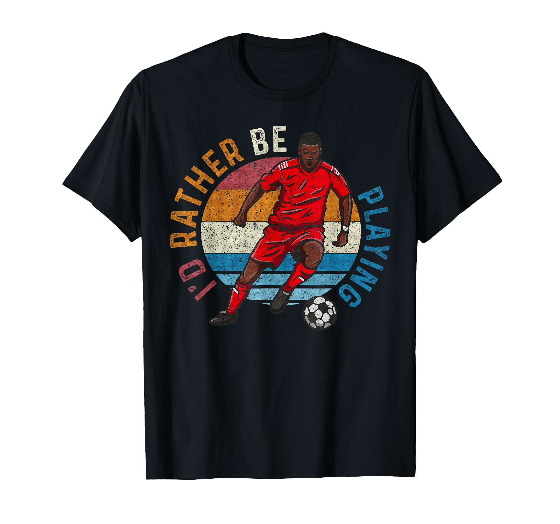 Id Rather Be Playing Soccer Player T-Shirt - Streetwear Style for Adults - T-Shirt, Sweatshirt, Hoodie