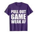 Funny Dad My Pull Out Game Is Weak Af T-Shirt - Unique Graphic for Adults - T-Shirt, Sweatshirt, Hoodie