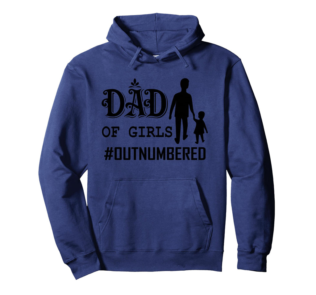 Dad Outnumbered Funny Hoodie - Novelty Apparel Unisex - T-Shirt, Sweatshirt, Hoodie