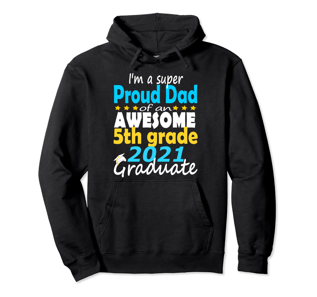 Proud Dad 5Th Grade Graduate Here I Hoodie - Unique Graphic for Adults - T-Shirt, Sweatshirt, Hoodie