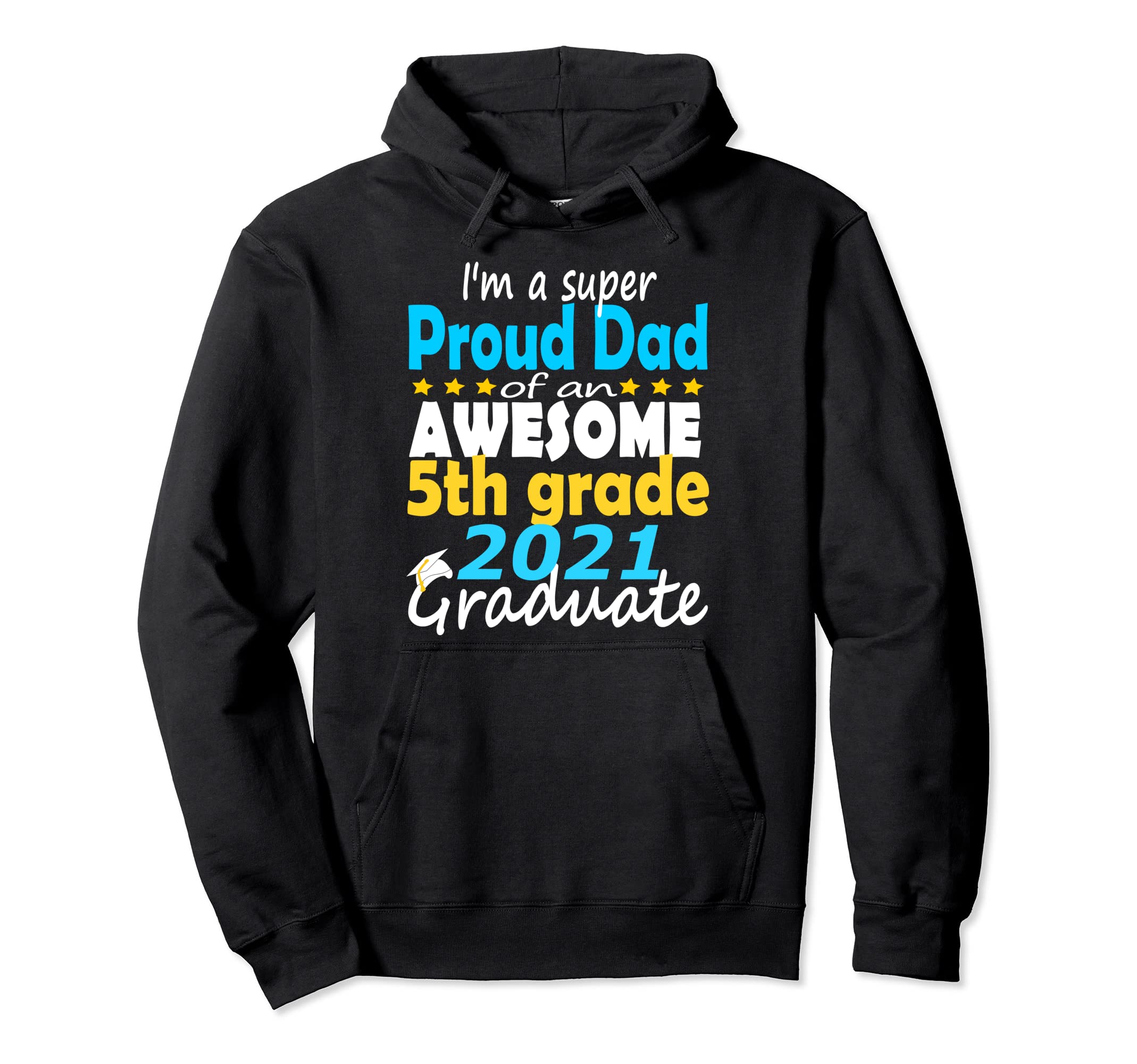 Proud Dad 5Th Grade Graduate Here I Hoodie - Unique Graphic for Adults - T-Shirt, Sweatshirt, Hoodie