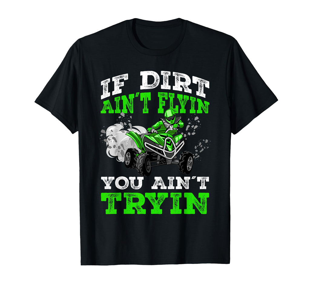 If Dirt Ain T Flyin You Ain T T-Shirt - Casual Everyday Wear Men Women - T-Shirt, Sweatshirt, Hoodie