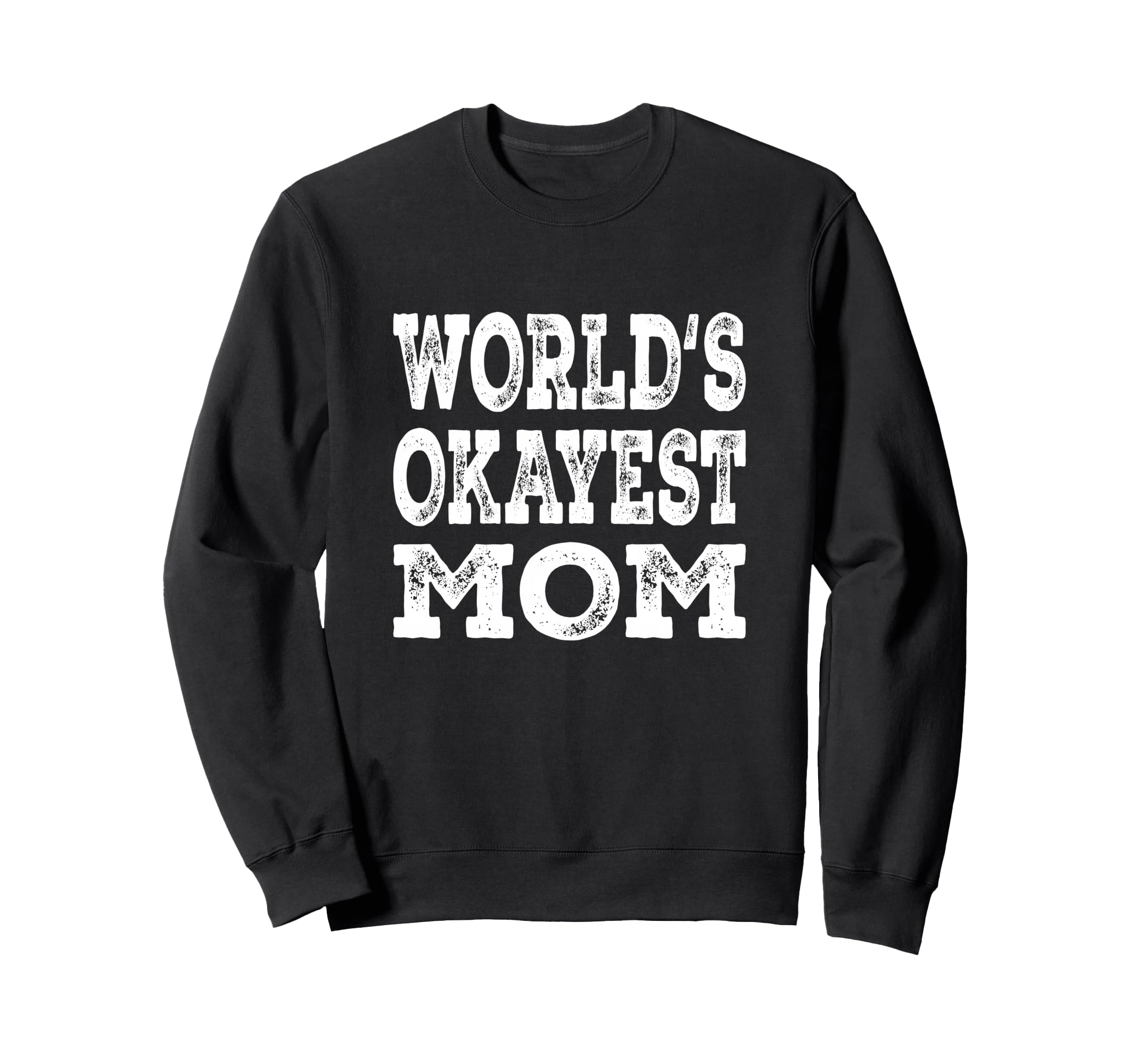Worlds Okayest Mom Funny Mother Family Sweatshirt - Custom Art Print Unisex - T-Shirt, Sweatshirt, Hoodie