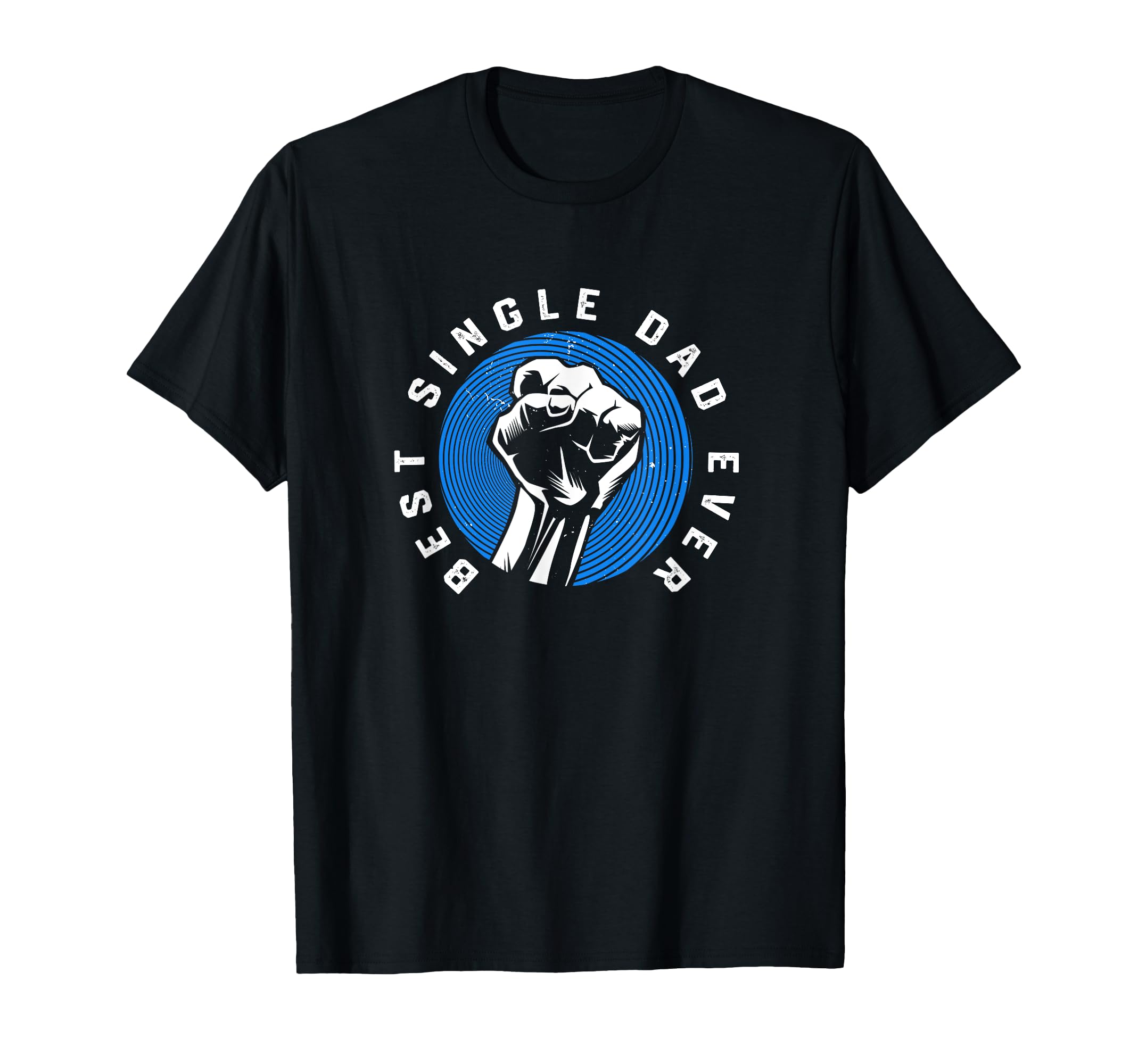Single Dads Strong Fist Best Single T-Shirt - Custom Art Print for Adults - T-Shirt, Sweatshirt, Hoodie