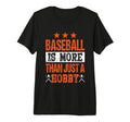 Baseball Is More Than Just Hobby T-Shirt - Streetwear Style Unisex - T-Shirt, Sweatshirt, Hoodie