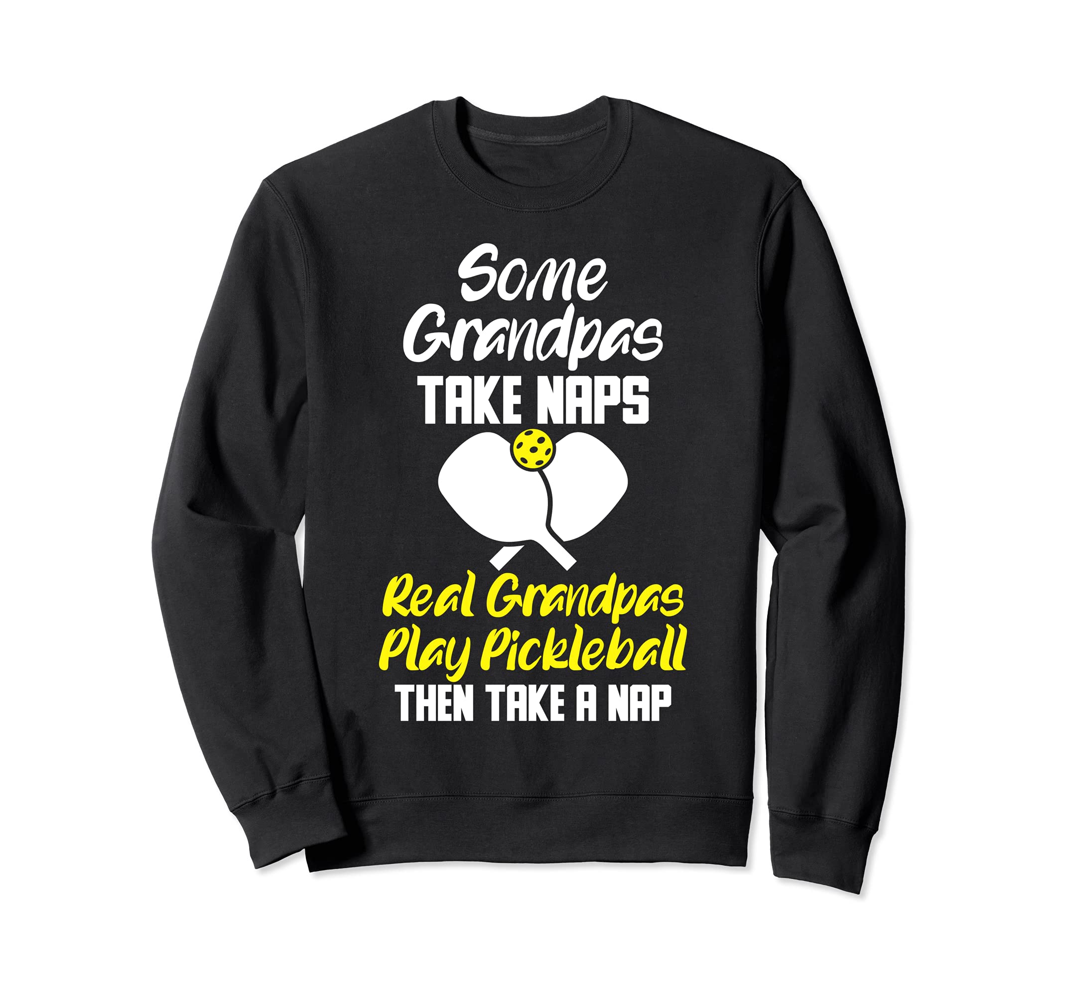 Pickleball Some Grandpas Take Naps Sweatshirt - Trendy Graphic for Adults - T-Shirt, Sweatshirt, Hoodie