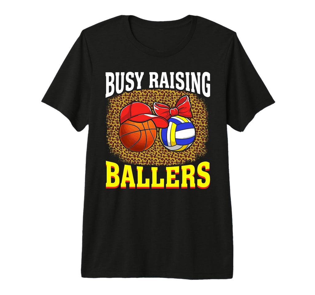Busy Raising Ballers Basketball Volleyball T-Shirt - Unique Graphic Unisex - T-Shirt, Sweatshirt, Hoodie