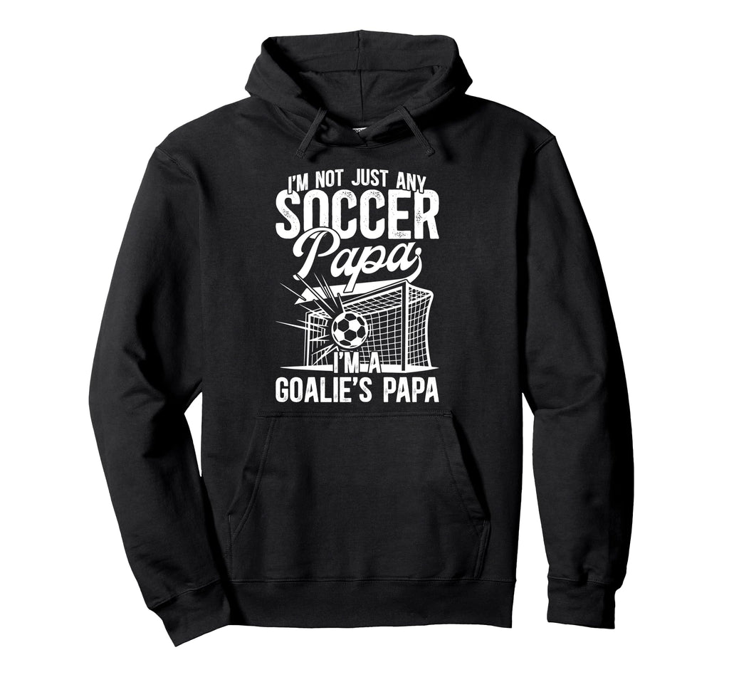 Im Soccer Goalie Papa Soccer Hoodie - Fun Novelty Design for Adults - T-Shirt, Sweatshirt, Hoodie