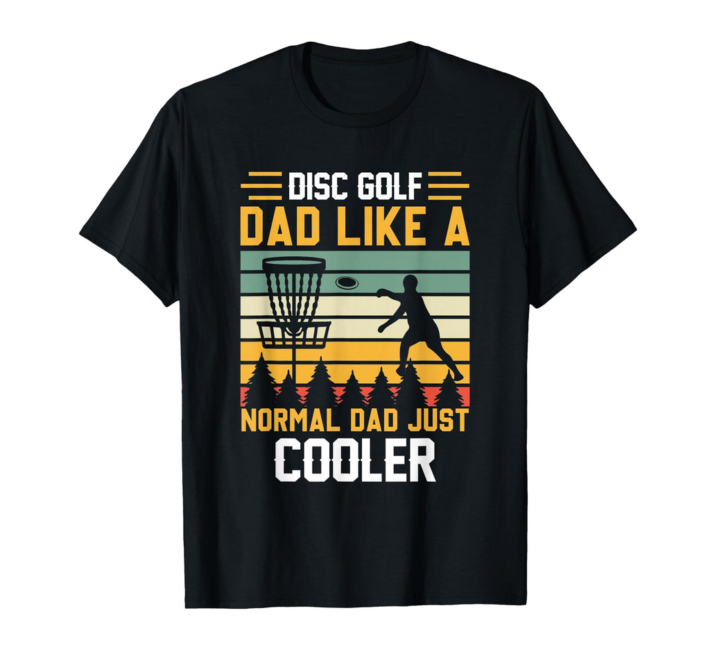 Disc Golf Dad Like Normal Dad Just T-Shirt - Aesthetic Graphic Unisex - T-Shirt, Sweatshirt, Hoodie