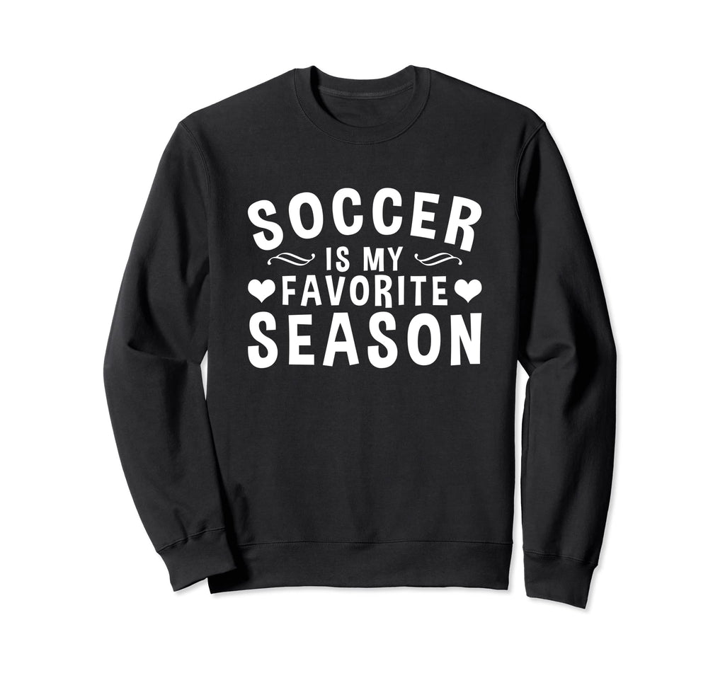 Soccer Is My Favorite Season Soccer Sweatshirt - Aesthetic Graphic Unisex - T-Shirt, Sweatshirt, Hoodie