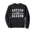 Soccer Is My Favorite Season Soccer Sweatshirt - Aesthetic Graphic Unisex - T-Shirt, Sweatshirt, Hoodie