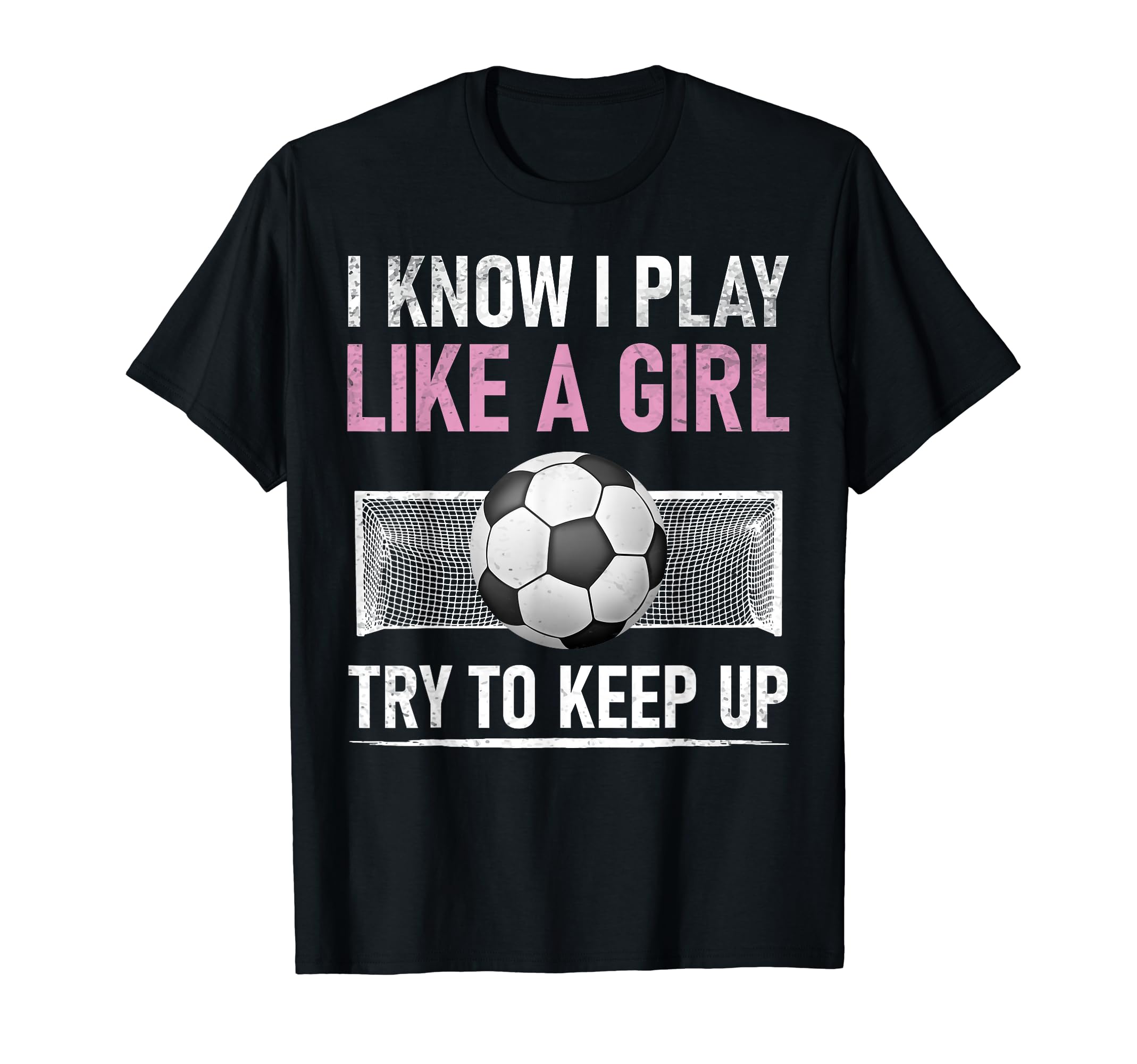 I Know I Play Like Try To Keep Up Soccer T-Shirt - Unique Graphic Unisex - T-Shirt, Sweatshirt, Hoodie