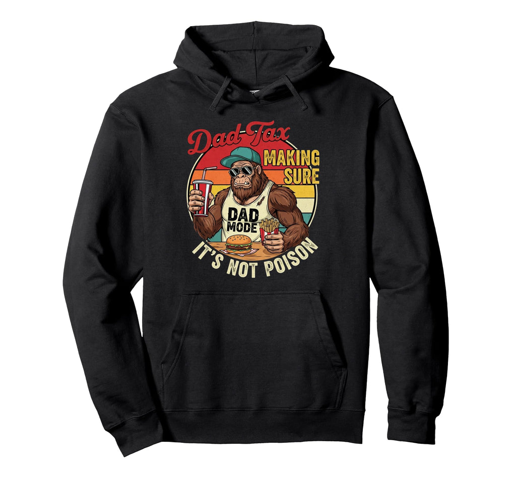 Dad Tax Funny Dad Making Sure Its Not Hoodie - Graphic Print Men Women - T-Shirt, Sweatshirt, Hoodie