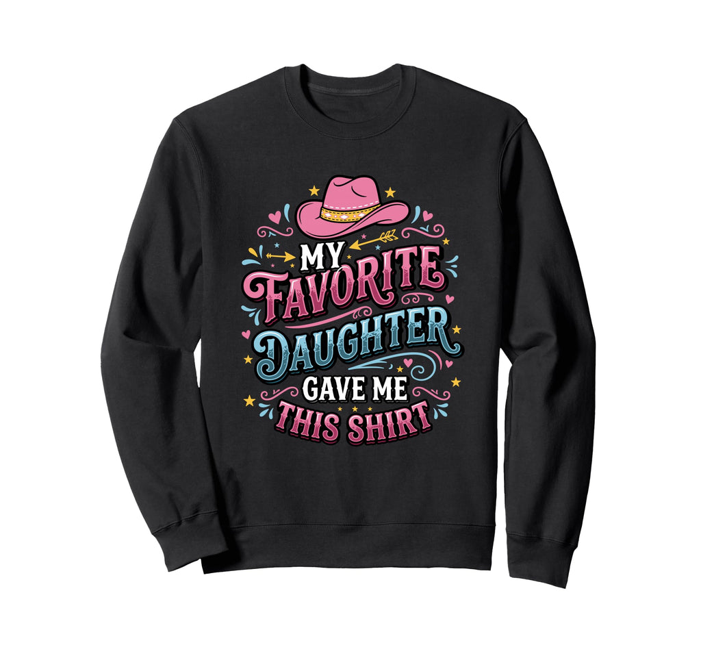 Dad Father Favorite Daughter Gave Me Sweatshirt - Minimalist Print Unisex - T-Shirt, Sweatshirt, Hoodie