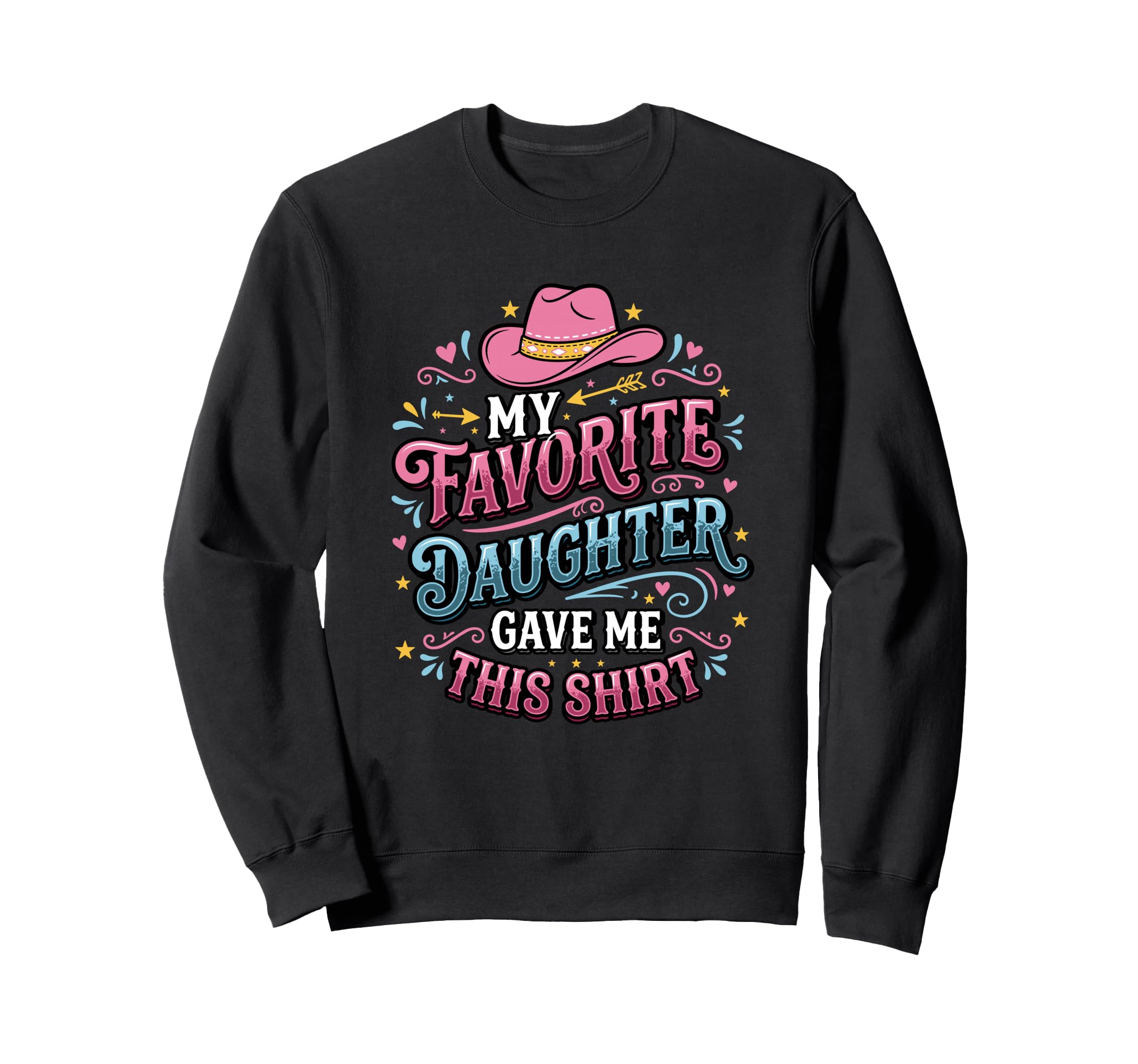 Dad Father Favorite Daughter Gave Me Sweatshirt - Minimalist Print Unisex - T-Shirt, Sweatshirt, Hoodie