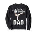 Proud Taekwondo Dad Game Day Sweatshirt - Streetwear Style for Adults - T-Shirt, Sweatshirt, Hoodie