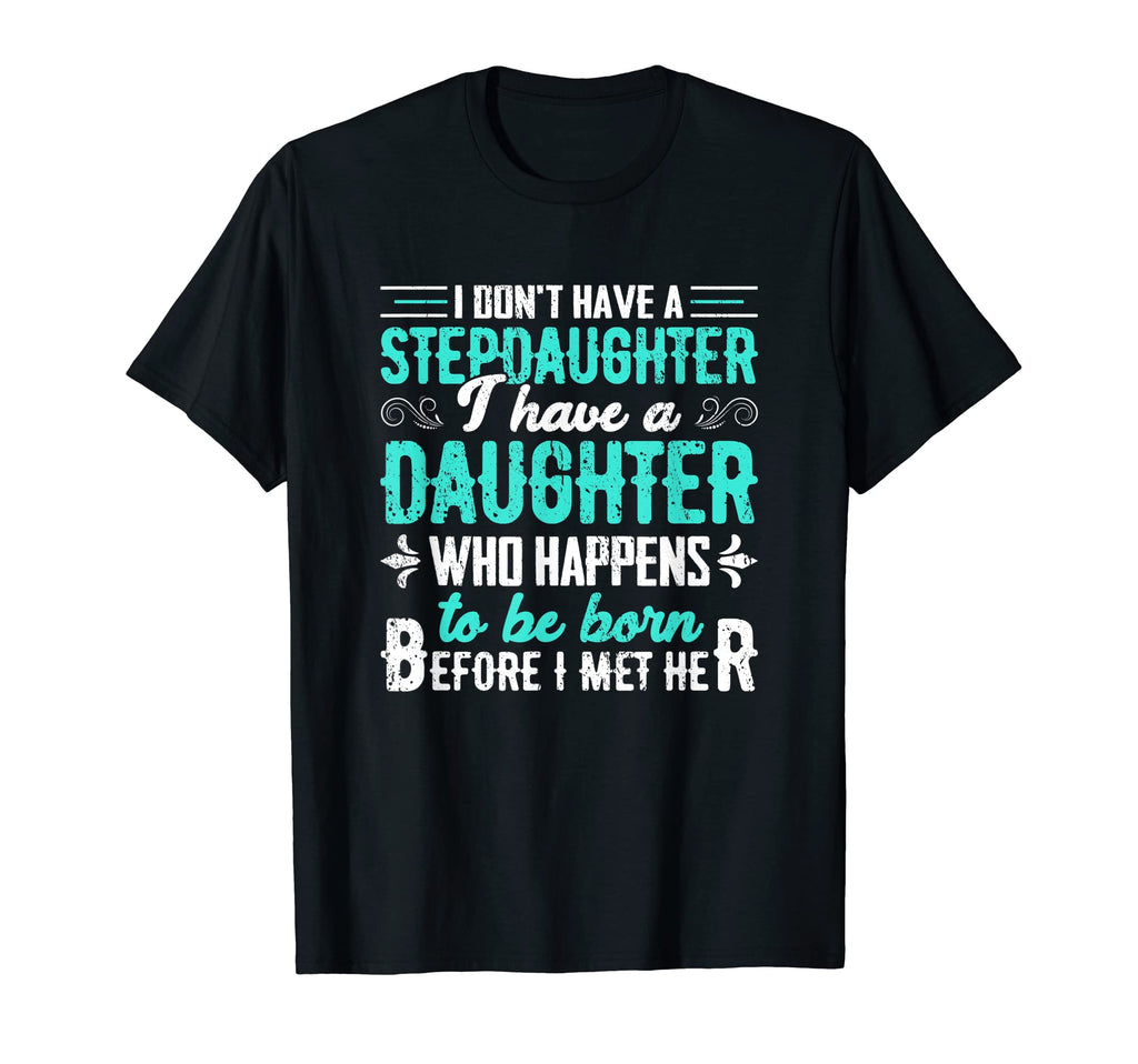 I Dont Have Stepdaughter Funny Step T-Shirt - Aesthetic Graphic Men Women - T-Shirt, Sweatshirt, Hoodie