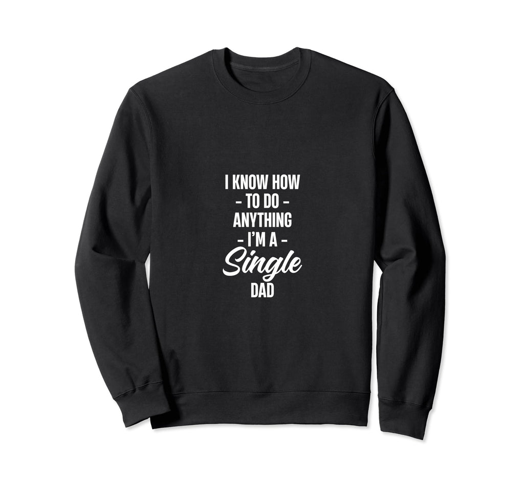 I Know How To Do Anything Im Single Sweatshirt - Unique Graphic for Adults - T-Shirt, Sweatshirt, Hoodie