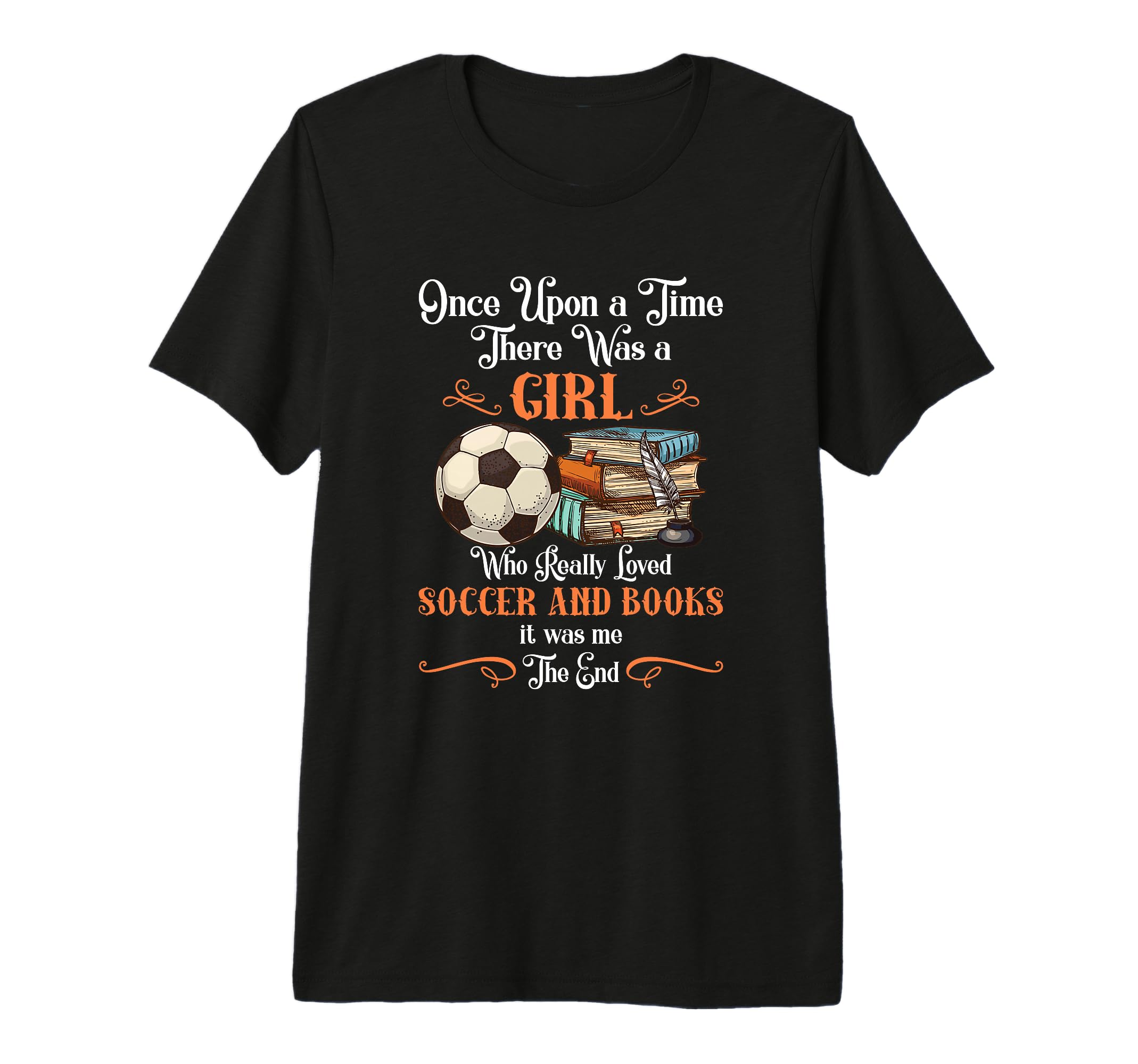 Once Upon Time There Was Loved Soccer T-Shirt - Fun Novelty Design Unisex - T-Shirt, Sweatshirt, Hoodie