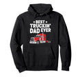 Best Truckin Dad Ever Funny Truck Hoodie - Fun Novelty Design Unisex - T-Shirt, Sweatshirt, Hoodie