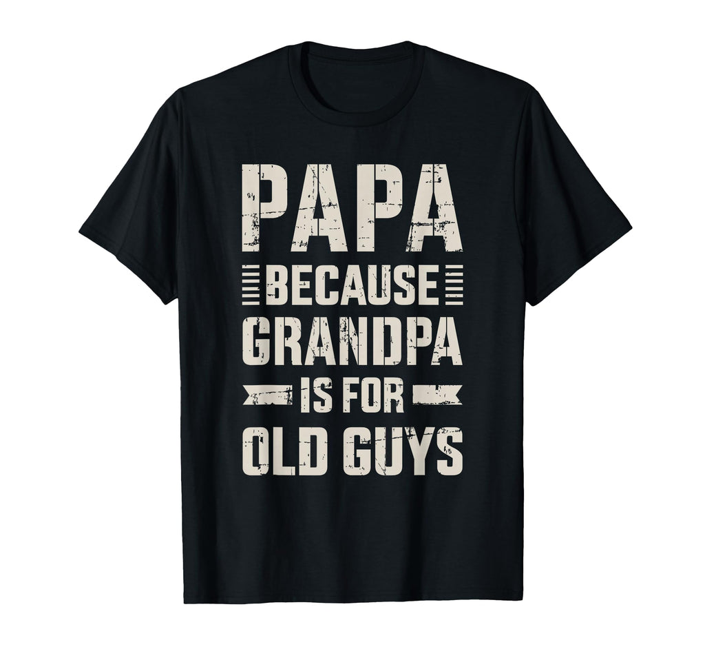 Papa Because Grandpa Old Guys Fathers Day T-Shirt - Trendy Graphic Unisex - T-Shirt, Sweatshirt, Hoodie
