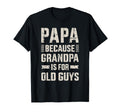 Papa Because Grandpa Old Guys Fathers Day T-Shirt - Trendy Graphic Unisex - T-Shirt, Sweatshirt, Hoodie