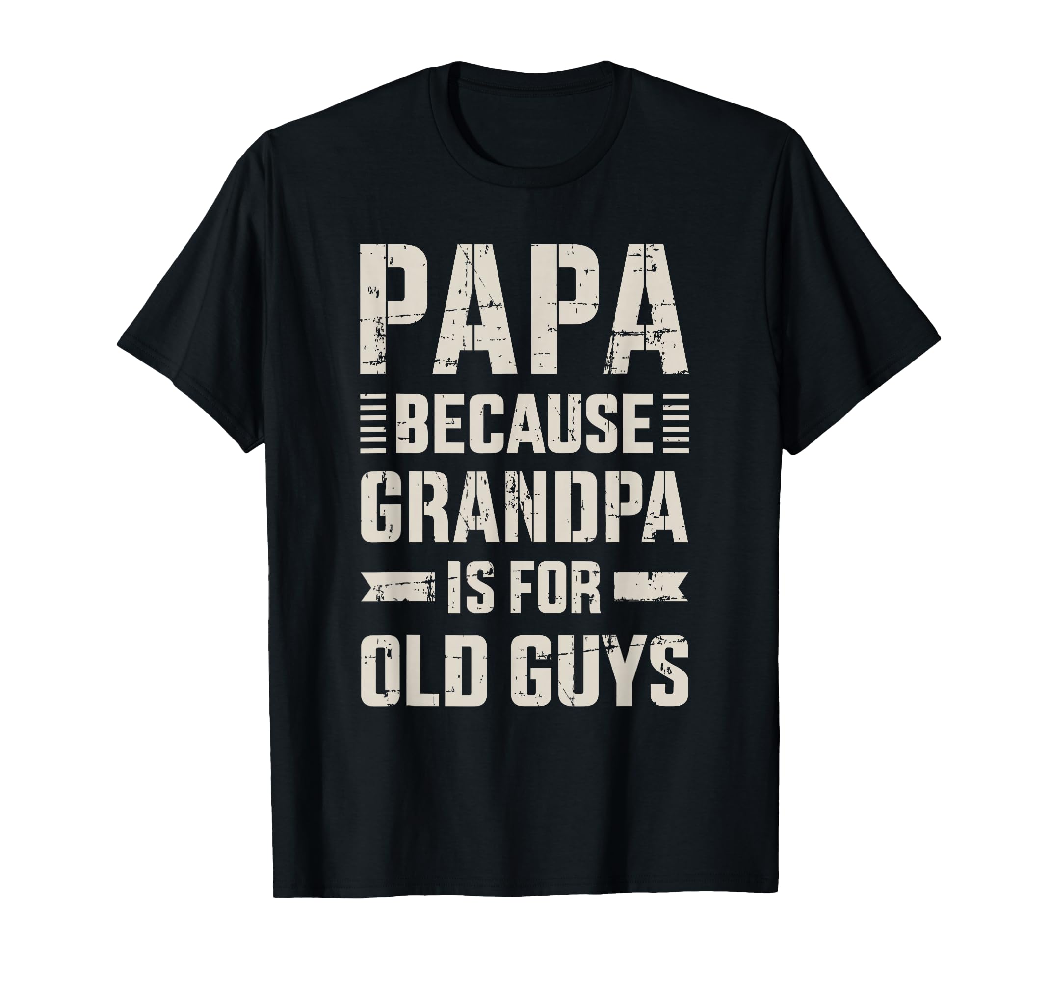 Papa Because Grandpa Old Guys Fathers Day T-Shirt - Trendy Graphic Unisex - T-Shirt, Sweatshirt, Hoodie