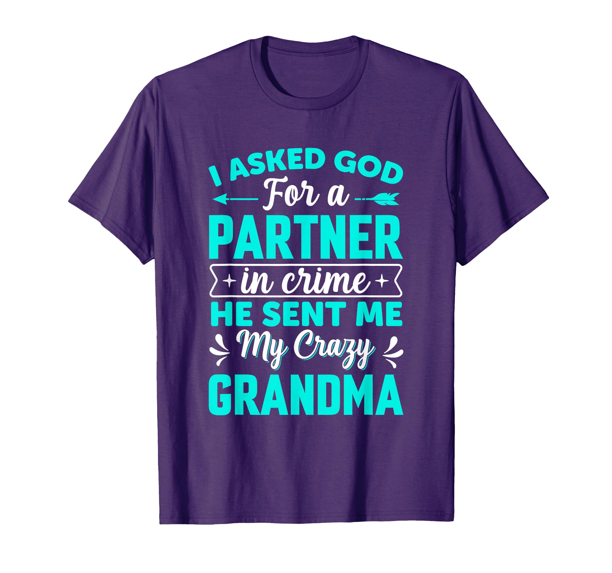 I Asked God Partner Crime He Sent Me T-Shirt - Custom Art Print Men Women - T-Shirt, Sweatshirt, Hoodie