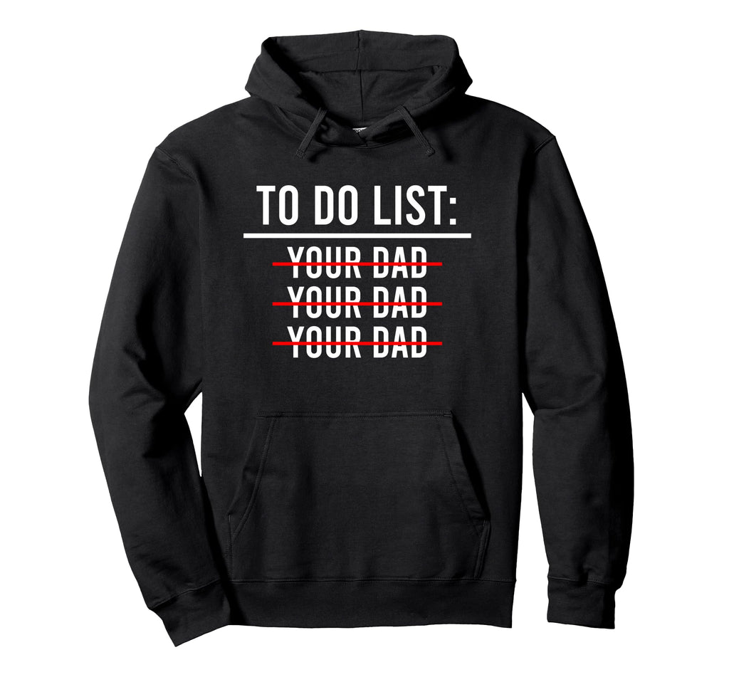 To Do List Your Mom Your Sister Your T-Shirt - Streetwear Style Men Women - T-Shirt, Sweatshirt, Hoodie