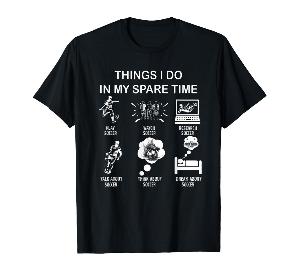 Thing I Do My Spare Time Soccer Enthusiast T-Shirt - Unique Graphic Unisex - T-Shirt, Sweatshirt, Hoodie