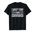I Wasnt Born I Was Summoned Funny T-Shirt - Casual Everyday Wear Men Women - T-Shirt, Sweatshirt, Hoodie