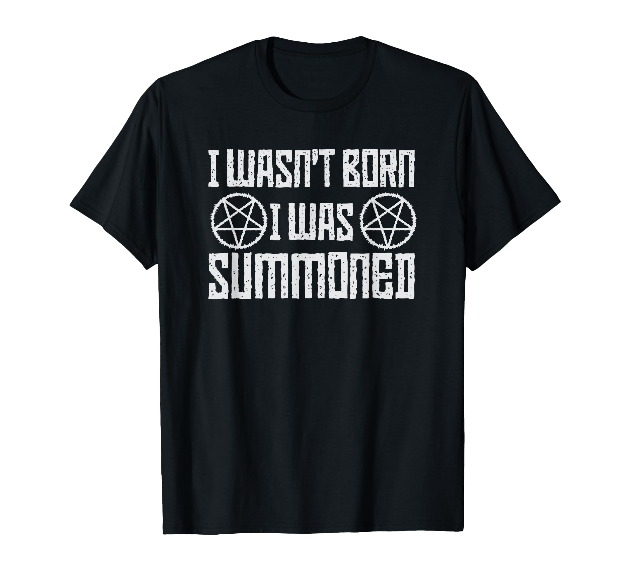 I Wasnt Born I Was Summoned Funny T-Shirt - Casual Everyday Wear Men Women - T-Shirt, Sweatshirt, Hoodie