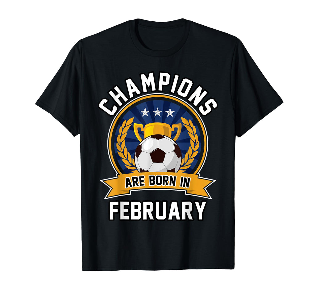 Champions Are Born February Football T-Shirt - Graphic Print Men Women - T-Shirt, Sweatshirt, Hoodie