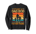 Its Not Dad Bod Its Father Figure Sweatshirt - Casual Everyday Wear Unisex - T-Shirt, Sweatshirt, Hoodie