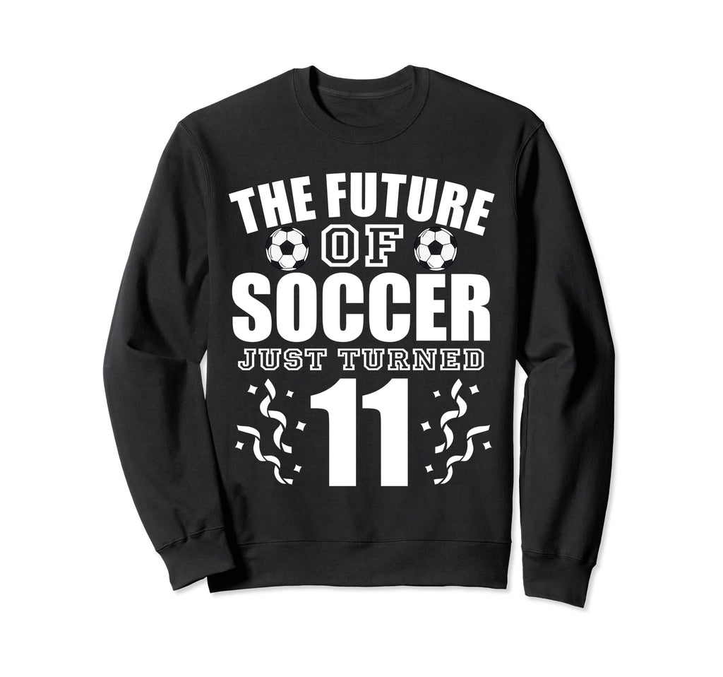 Future Soccer Just Turned 11Th Sweatshirt - Aesthetic Graphic Unisex - T-Shirt, Sweatshirt, Hoodie