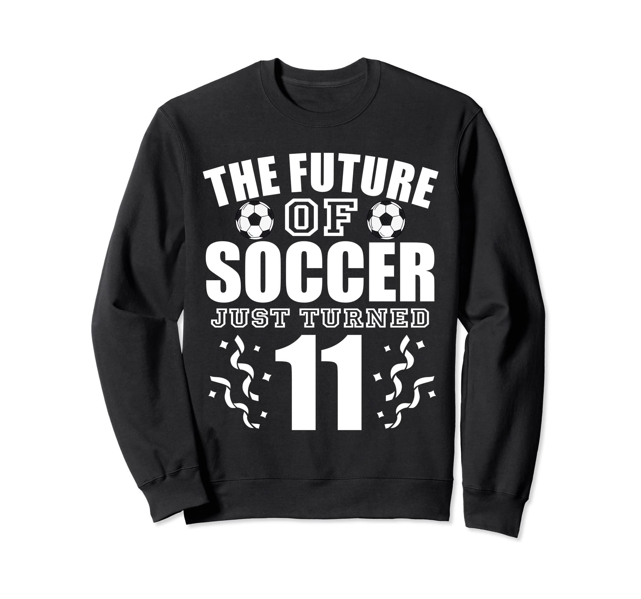 Future Soccer Just Turned 11Th Sweatshirt - Aesthetic Graphic Unisex - T-Shirt, Sweatshirt, Hoodie