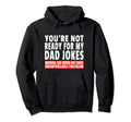 Dad Jokes Warning Funny Youre Not Hoodie - Custom Art Print for Adults - T-Shirt, Sweatshirt, Hoodie