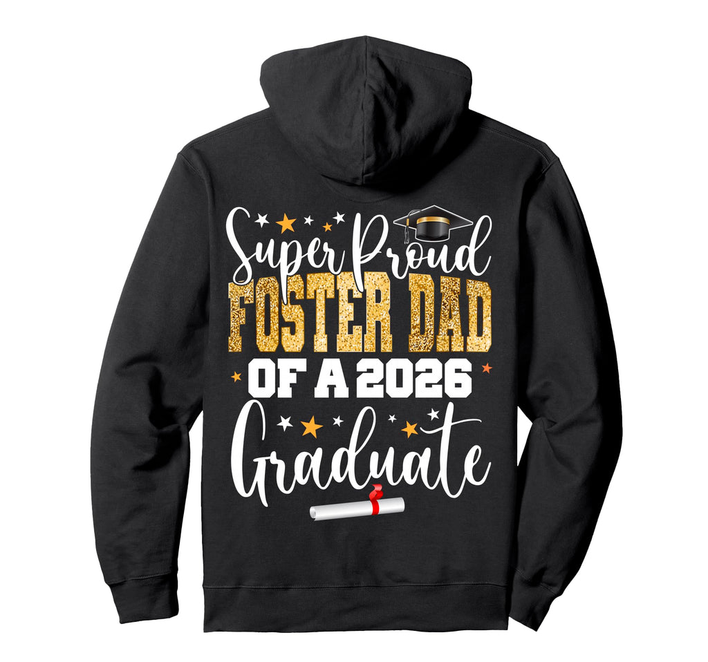 Proud Foster Dad Class 2026 Graduate Hoodie - Streetwear Style Unisex - T-Shirt, Sweatshirt, Hoodie