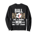 Ball Mom Like Normal Mom Ballmom Sweatshirt - Custom Art Print for Adults - T-Shirt, Sweatshirt, Hoodie