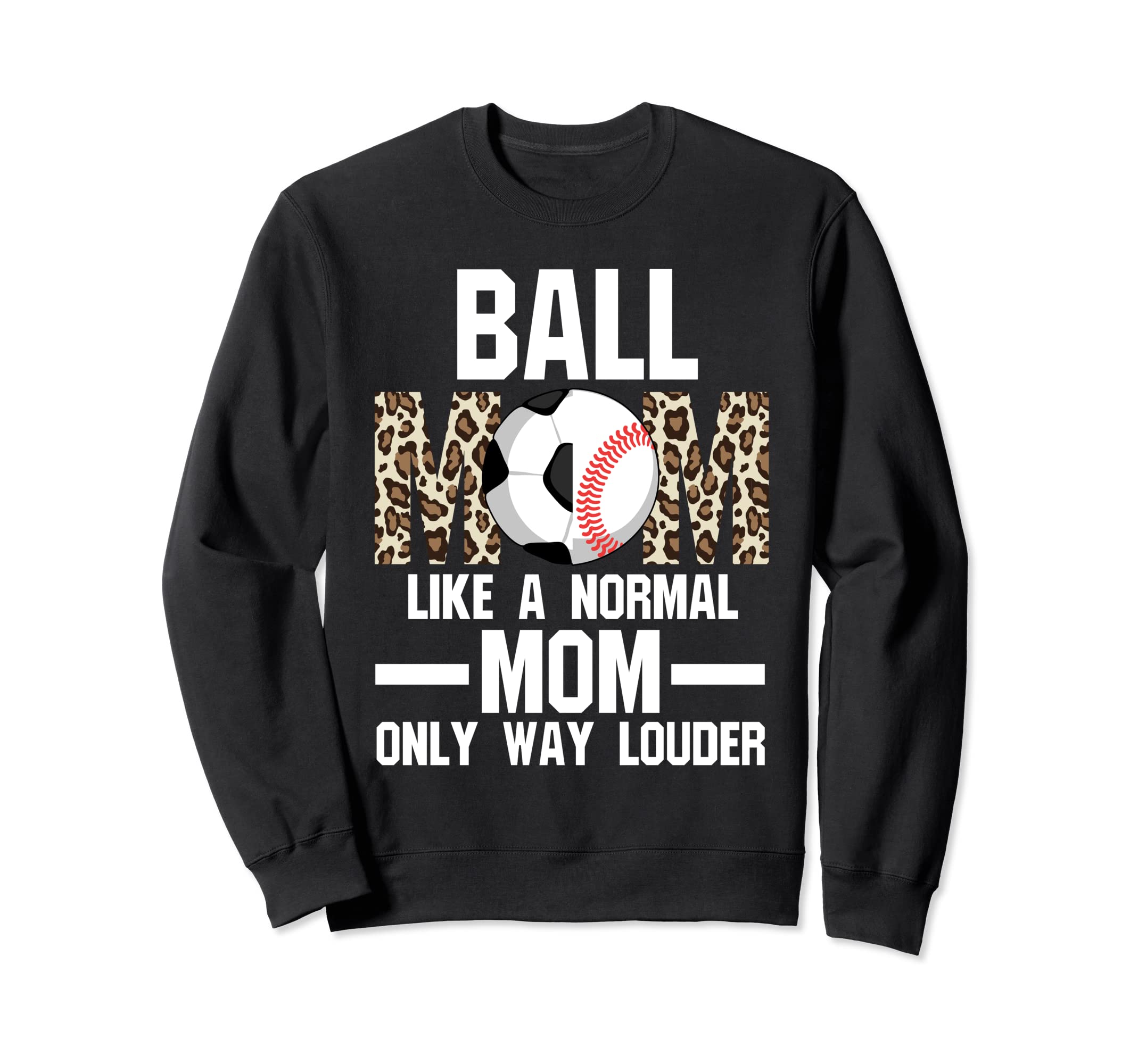 Ball Mom Like Normal Mom Ballmom Sweatshirt - Custom Art Print for Adults - T-Shirt, Sweatshirt, Hoodie